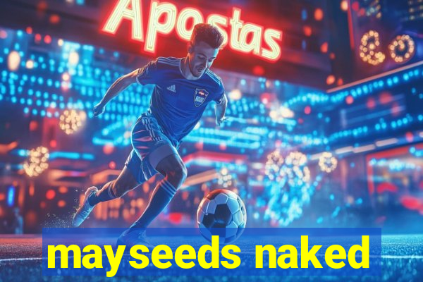 mayseeds naked